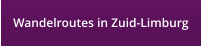 Wandelroutes in Zuid-Limburg
