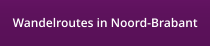 Wandelroutes in Noord-Brabant