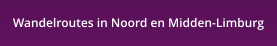 Wandelroutes in Noord en Midden-Limburg