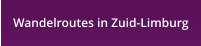 Wandelroutes in Zuid-Limburg