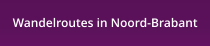 Wandelroutes in Noord-Brabant