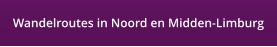 Wandelroutes in Noord en Midden-Limburg