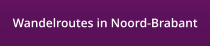 Wandelroutes in Noord-Brabant
