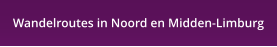 Wandelroutes in Noord en Midden-Limburg