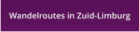 Wandelroutes in Zuid-Limburg