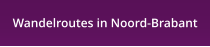 Wandelroutes in Noord-Brabant