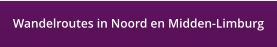 Wandelroutes in Noord en Midden-Limburg