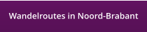 Wandelroutes in Noord-Brabant