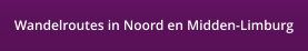 Wandelroutes in Noord en Midden-Limburg