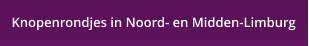 Knopenrondjes in Noord- en Midden-Limburg