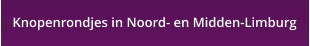 Knopenrondjes in Noord- en Midden-Limburg