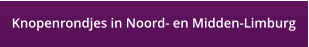 Knopenrondjes in Noord- en Midden-Limburg