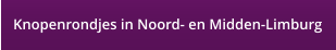 Knopenrondjes in Noord- en Midden-Limburg