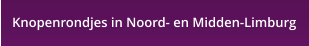 Knopenrondjes in Noord- en Midden-Limburg