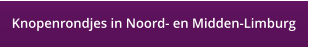 Knopenrondjes in Noord- en Midden-Limburg