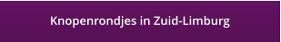Knopenrondjes in Zuid-Limburg