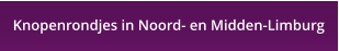 Knopenrondjes in Noord- en Midden-Limburg
