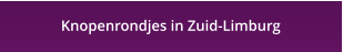 Knopenrondjes in Zuid-Limburg