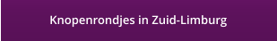 Knopenrondjes in Zuid-Limburg