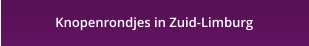 Knopenrondjes in Zuid-Limburg