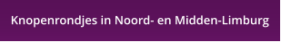 Knopenrondjes in Noord- en Midden-Limburg