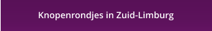 Knopenrondjes in Zuid-Limburg