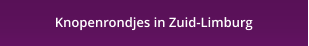 Knopenrondjes in Zuid-Limburg